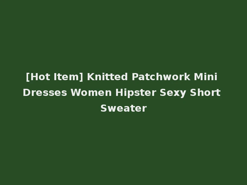[Hot Item] Knitted Patchwork Mini Dresses Women Hipster Sexy Short Sweater