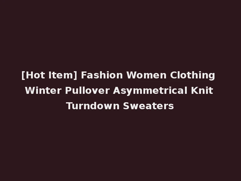 [Hot Item] Fashion Women Clothing Winter Pullover Asymmetrical Knit Turndown Sweaters