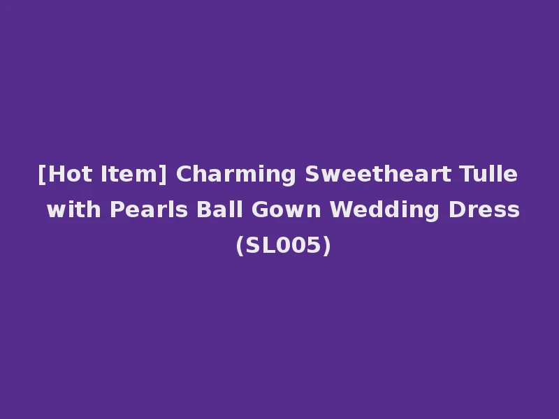 [Hot Item] Charming Sweetheart Tulle with Pearls Ball Gown Wedding Dress (SL005)