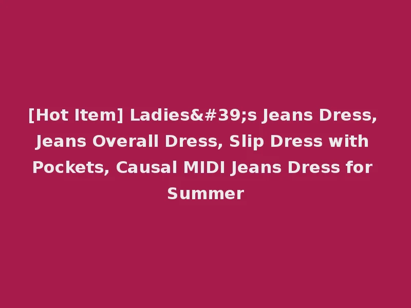 [Hot Item] Ladies's Jeans Dress, Jeans Overall Dress, Slip Dress with Pockets, Causal MIDI Jeans Dress for Summer