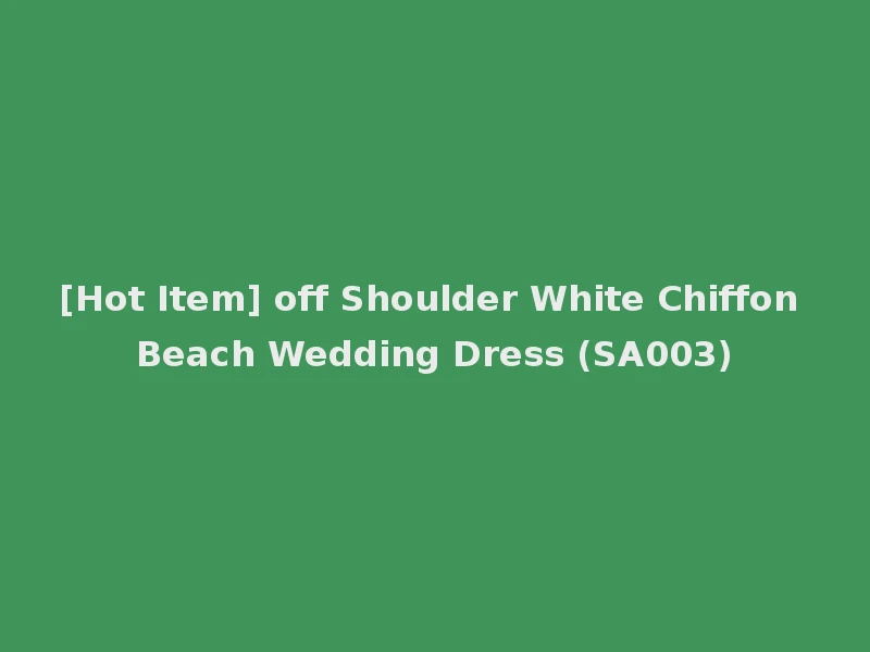 [Hot Item] off Shoulder White Chiffon Beach Wedding Dress (SA003)