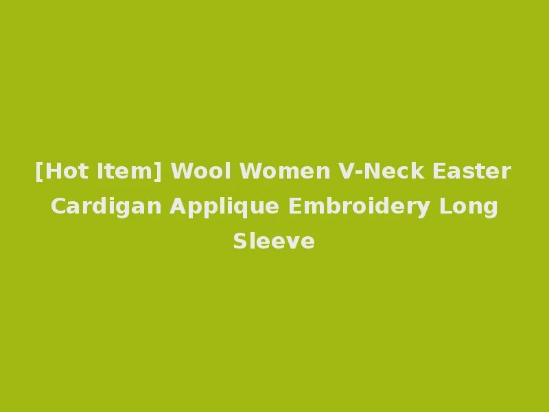 [Hot Item] Wool Women V-Neck Easter Cardigan Applique Embroidery Long Sleeve