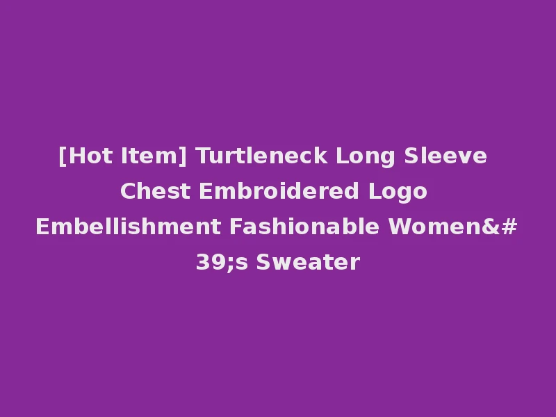 [Hot Item] Turtleneck Long Sleeve Chest Embroidered Logo Embellishment Fashionable Women's Sweater