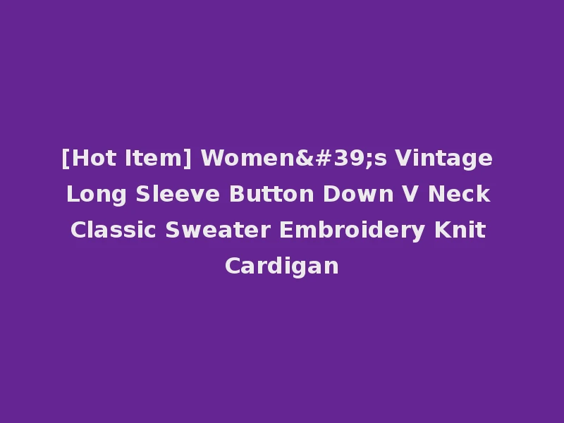[Hot Item] Women's Vintage Long Sleeve Button Down V Neck Classic Sweater Embroidery Knit Cardigan