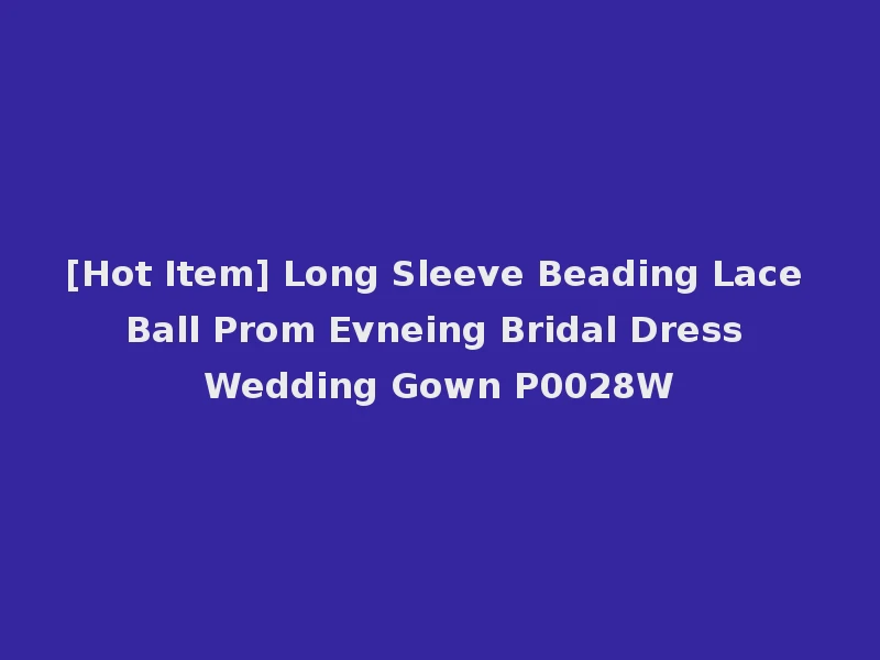 [Hot Item] Long Sleeve Beading Lace Ball Prom Evneing Bridal Dress Wedding Gown P0028W