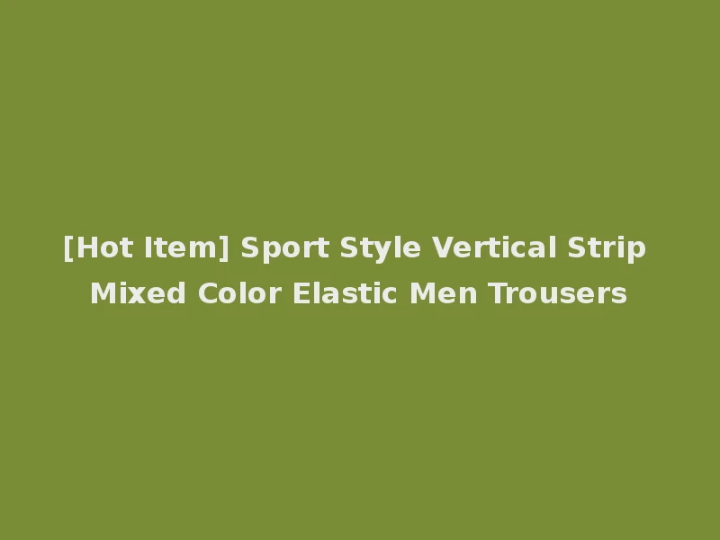 [Hot Item] Sport Style Vertical Strip Mixed Color Elastic Men Trousers