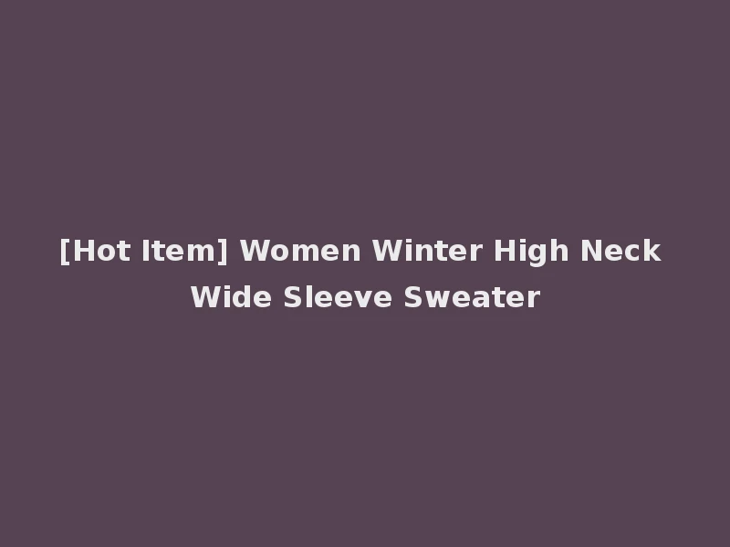 [Hot Item] Women Winter High Neck Wide Sleeve Sweater