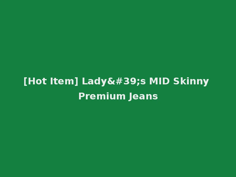 [Hot Item] Lady's MID Skinny Premium Jeans
