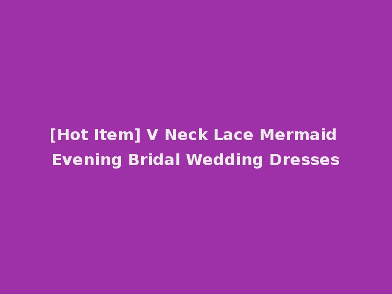 [Hot Item] V Neck Lace Mermaid Evening Bridal Wedding Dresses