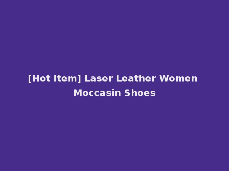 [Hot Item] Laser Leather Women Moccasin Shoes