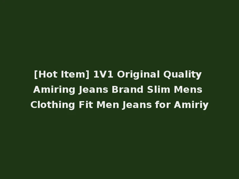 [Hot Item] 1V1 Original Quality Amiring Jeans Brand Slim Mens Clothing Fit Men Jeans for Amiriy