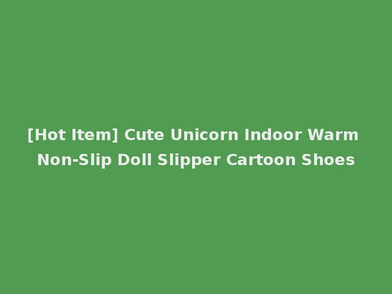 [Hot Item] Cute Unicorn Indoor Warm Non-Slip Doll Slipper Cartoon Shoes