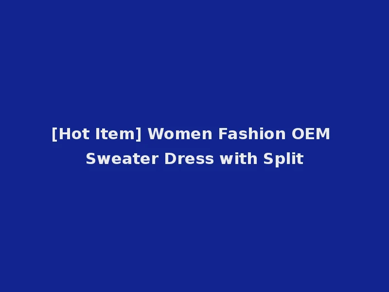 [Hot Item] Women Fashion OEM Sweater Dress with Split