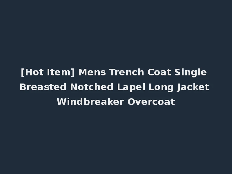 [Hot Item] Mens Trench Coat Single Breasted Notched Lapel Long Jacket Windbreaker Overcoat