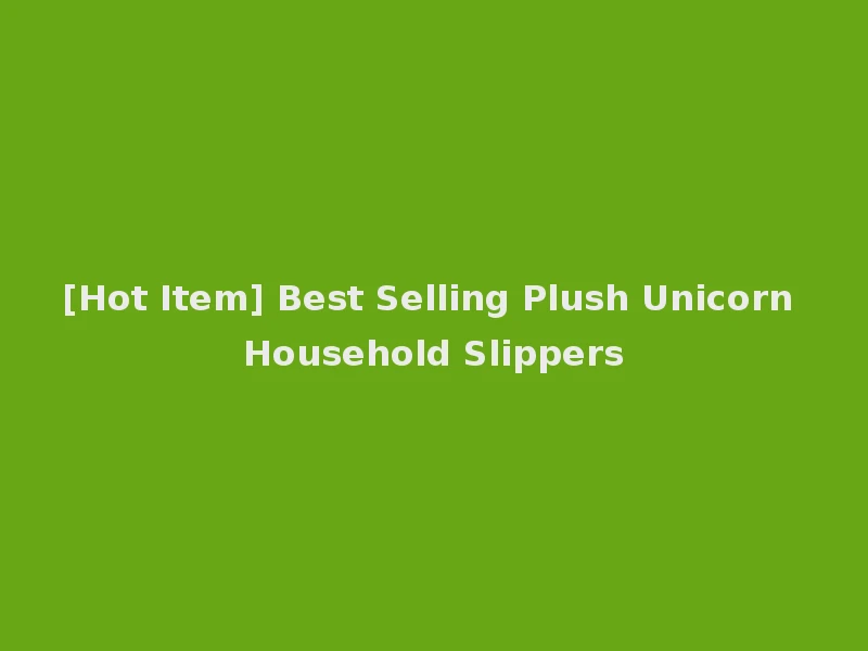[Hot Item] Best Selling Plush Unicorn Household Slippers