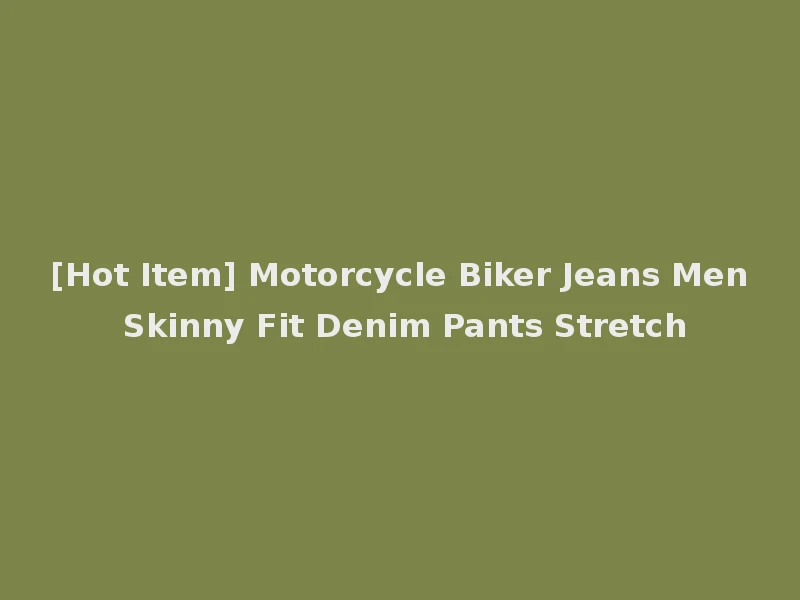 [Hot Item] Motorcycle Biker Jeans Men Skinny Fit Denim Pants Stretch