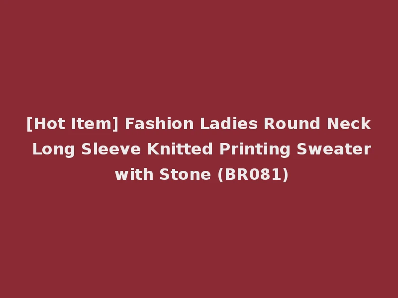 [Hot Item] Fashion Ladies Round Neck Long Sleeve Knitted Printing Sweater with Stone (BR081)