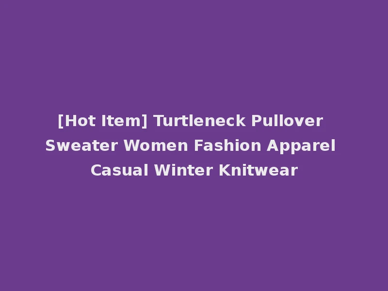 [Hot Item] Turtleneck Pullover Sweater Women Fashion Apparel Casual Winter Knitwear
