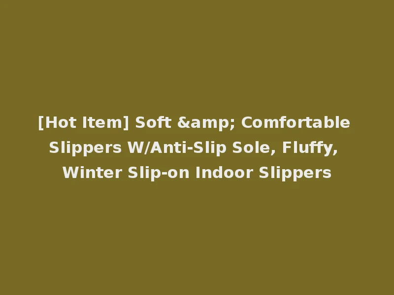 [Hot Item] Soft & Comfortable Slippers W/Anti-Slip Sole, Fluffy, Winter Slip-on Indoor Slippers
