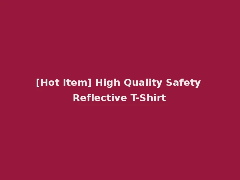 [Hot Item] High Quality Safety Reflective T-Shirt