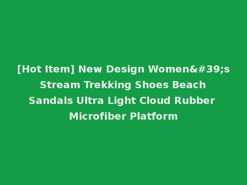 [Hot Item] New Design Women's Stream Trekking Shoes Beach Sandals Ultra Light Cloud Rubber Microfiber Platform