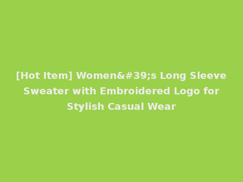 [Hot Item] Women's Long Sleeve Sweater with Embroidered Logo for Stylish Casual Wear