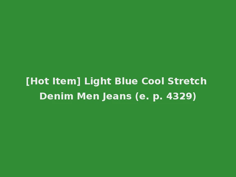 [Hot Item] Light Blue Cool Stretch Denim Men Jeans (e. p. 4329)
