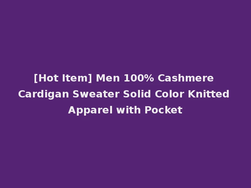 [Hot Item] Men 100% Cashmere Cardigan Sweater Solid Color Knitted Apparel with Pocket