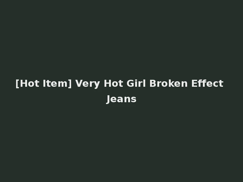 [Hot Item] Very Hot Girl Broken Effect Jeans