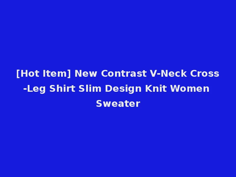 [Hot Item] New Contrast V-Neck Cross-Leg Shirt Slim Design Knit Women Sweater