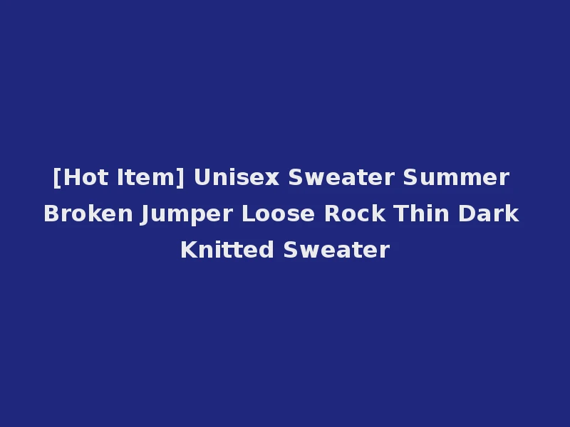 [Hot Item] Unisex Sweater Summer Broken Jumper Loose Rock Thin Dark Knitted Sweater