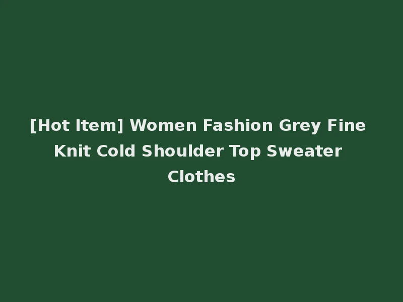 [Hot Item] Women Fashion Grey Fine Knit Cold Shoulder Top Sweater Clothes