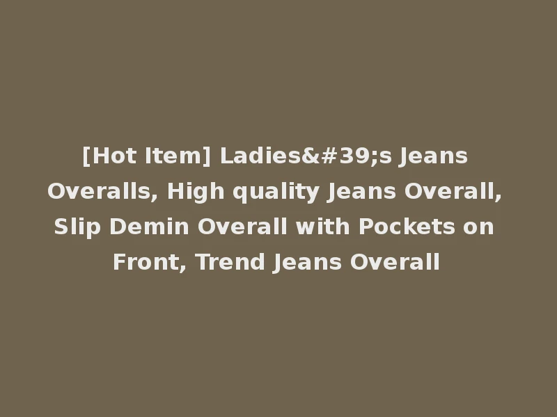 [Hot Item] Ladies's Jeans Overalls, High quality Jeans Overall, Slip Demin Overall with Pockets on Front, Trend Jeans Overall