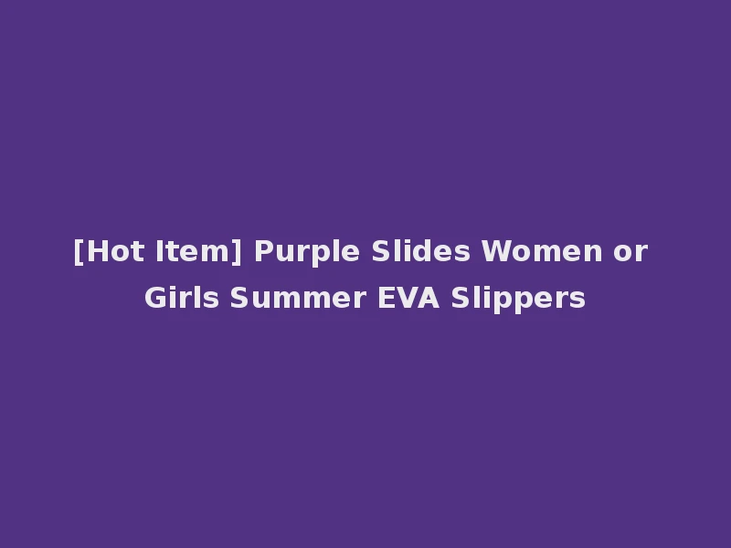 [Hot Item] Purple Slides Women or Girls Summer EVA Slippers