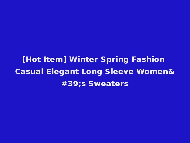 [Hot Item] Winter Spring Fashion Casual Elegant Long Sleeve Women's Sweaters