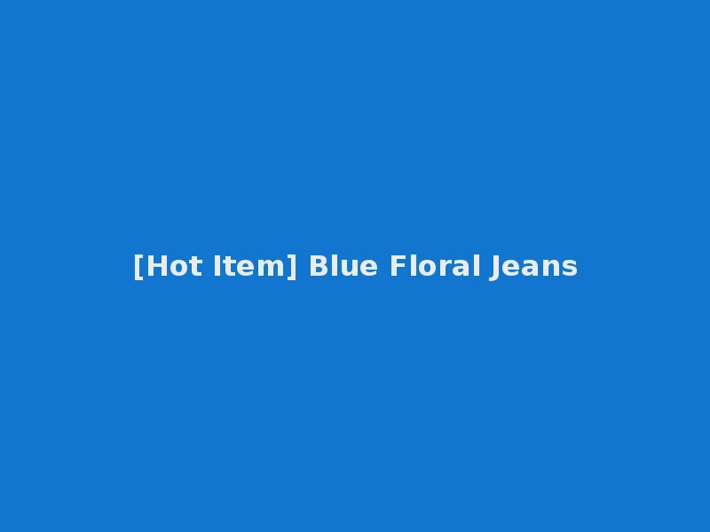 [Hot Item] Blue Floral Jeans