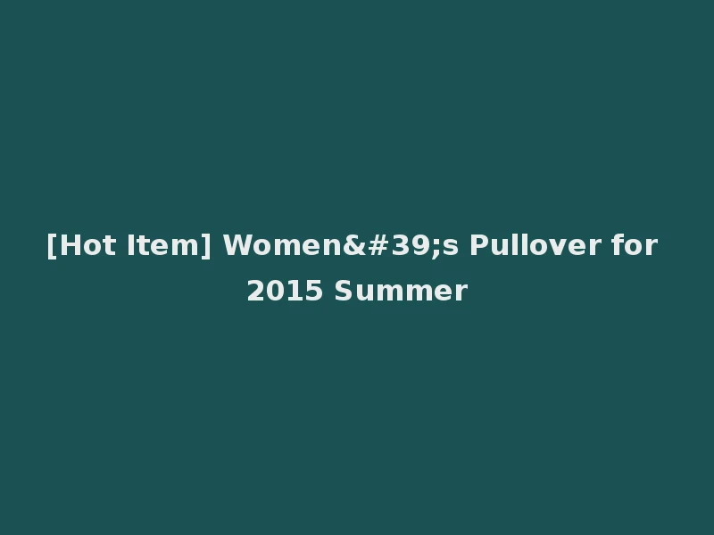 [Hot Item] Women's Pullover for 2015 Summer