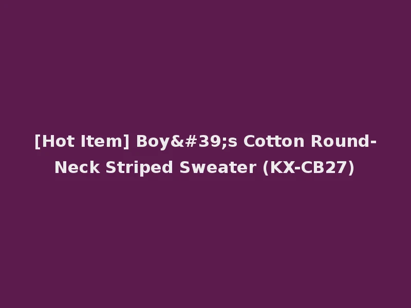 [Hot Item] Boy's Cotton Round-Neck Striped Sweater (KX-CB27)