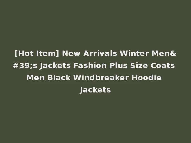 [Hot Item] New Arrivals Winter Men's Jackets Fashion Plus Size Coats Men Black Windbreaker Hoodie Jackets