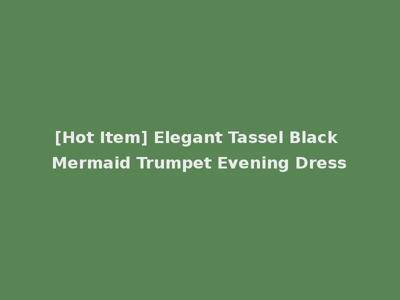 [Hot Item] Elegant Tassel Black Mermaid Trumpet Evening Dress