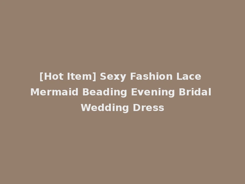 [Hot Item] Sexy Fashion Lace Mermaid Beading Evening Bridal Wedding Dress