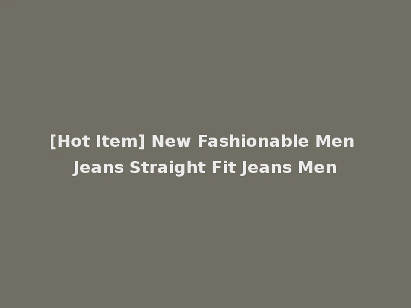 [Hot Item] New Fashionable Men Jeans Straight Fit Jeans Men