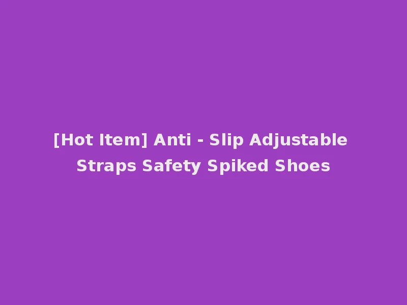 [Hot Item] Anti - Slip Adjustable Straps Safety Spiked Shoes