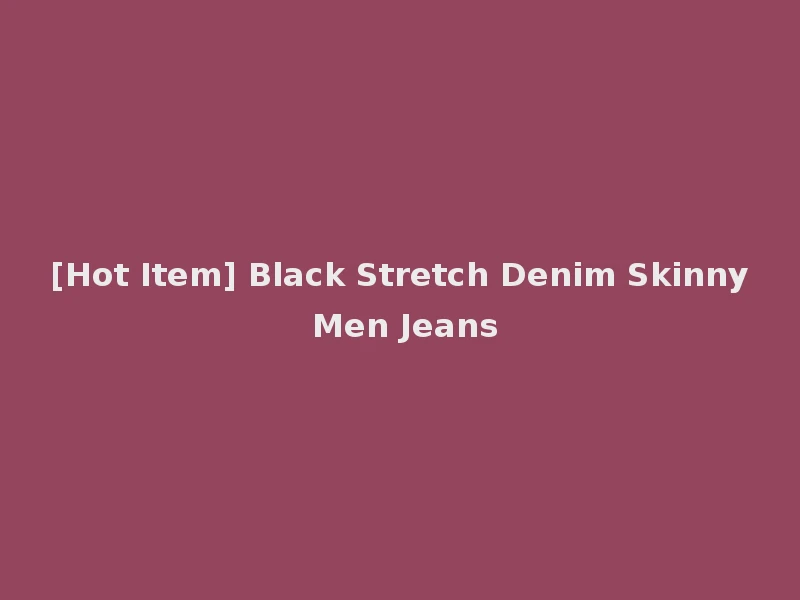 [Hot Item] Black Stretch Denim Skinny Men Jeans