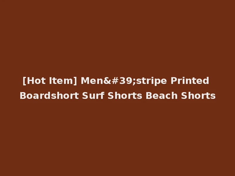 [Hot Item] Men'stripe Printed Boardshort Surf Shorts Beach Shorts