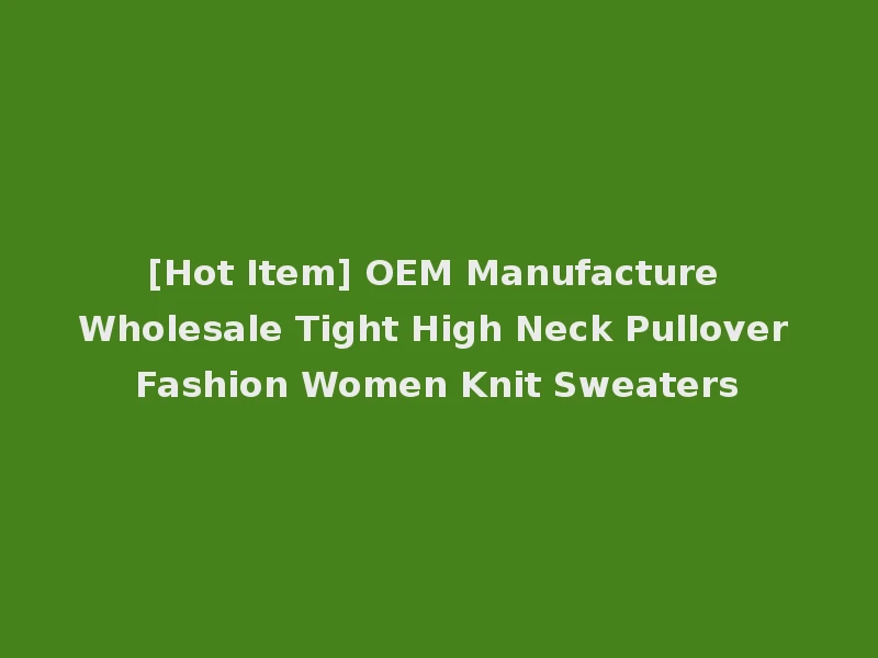 [Hot Item] OEM Manufacture Wholesale Tight High Neck Pullover Fashion Women Knit Sweaters
