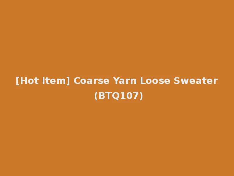 [Hot Item] Coarse Yarn Loose Sweater (BTQ107)