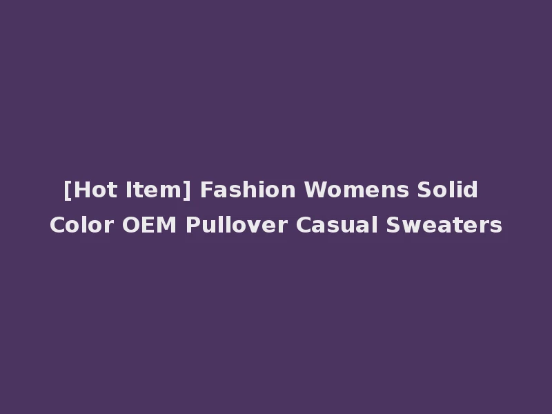 [Hot Item] Fashion Womens Solid Color OEM Pullover Casual Sweaters