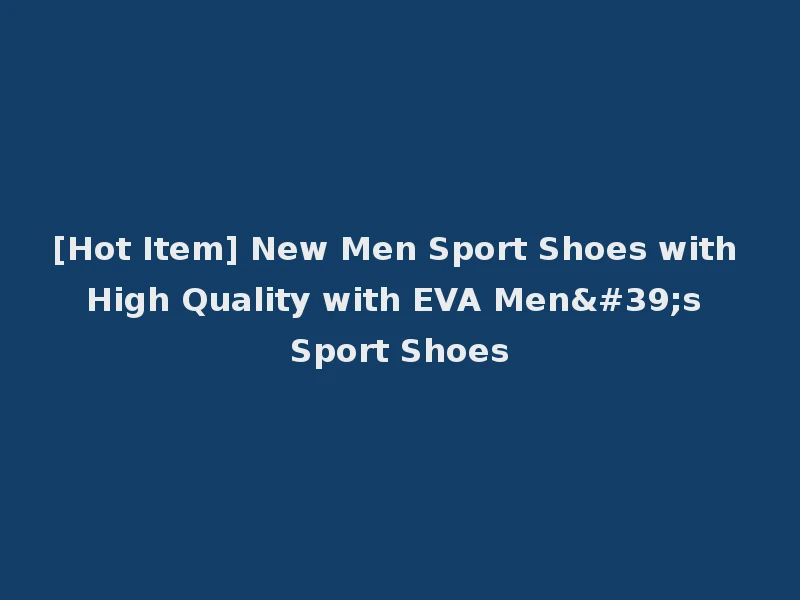 [Hot Item] New Men Sport Shoes with High Quality with EVA Men's Sport Shoes