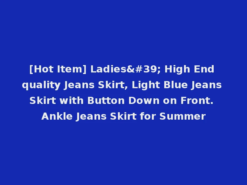 [Hot Item] Ladies' High End quality Jeans Skirt, Light Blue Jeans Skirt with Button Down on Front. Ankle Jeans Skirt for Summer